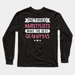 Retired Hairstylists Make the Best Grandmas - Funny Hairstylist Grandmother Long Sleeve T-Shirt